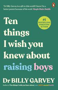 Mindfulness: Ten things I wish you knew about raising boys - Dr Billy Garvey