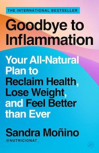 Wellness: Goodbye to Inflammation: Your All-Natural Plan to Reclaim Health, Lose Weight, and Feel Better than Ever - Sandra Monino