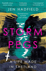 Storm Pegs: A Life Made on Shetland - Jen Hadfield