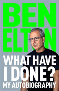 What Have I Done?: My Autobiography - Ben Elton