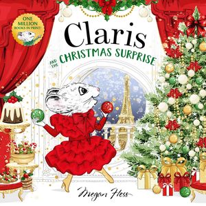 Christmas Childrens Christmas Books: Claris and the Christmas Surprise - Megan Hess