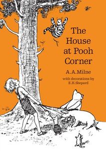 Childrens Classics 1: House at Pooh Corner Rejacket - A.A. Milne  Illustrated by E.H. Shepard
