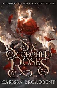 Crowns Of Nyaxia Series: Six Scorched Roses