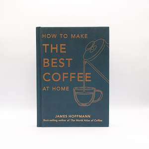Espresso Workshop Coffee Roasters: How to Make the Best Coffee at Home by James Hoffman - Hardback