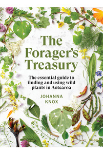 The Foragers Treasury: The Essential Guide to Finding and Using Wild Plants in Aotearoa
