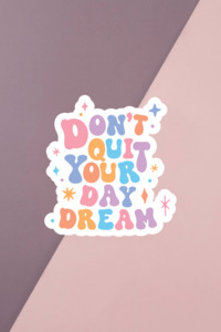 Mental Health Stickers: Don't Quit Your Day Dream Sticker