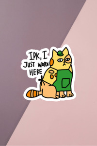IDK I Just Work Here Sticker