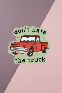 Don't Hate The Truck Sticker