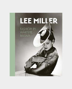 Unicorn Press - Lee Miller: Fashion in Wartime Britain - A Bouhassane