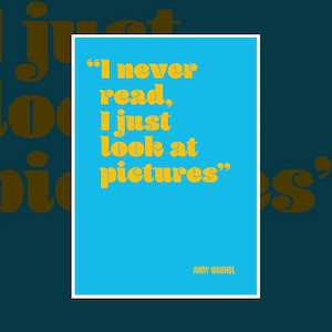 'I never read, I just look at pictures' Andy Warhol art quote print
