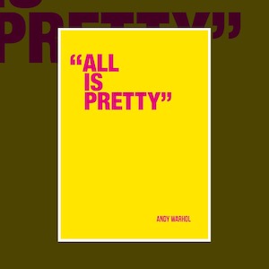 Under 50: 'All is pretty' Andy Warhol art quote print