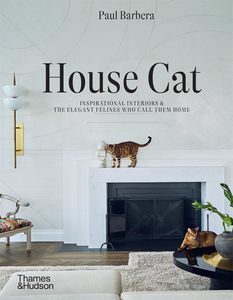Gift: House Cat: Inspirational Interiors and the Elegant Felines Who Call Them Home