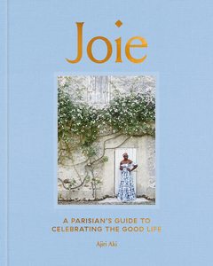 Lifestyle & Travel: Joie: A Parisian’s Guide to Celebrating the Good Life