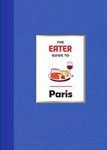 Food: The Eater Guide to Paris