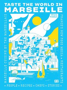 Food: Taste the World in Marseille: Marseille Cuisine by the Marseillais