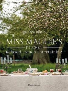 Miss Maggie’s Kitchen: Relaxed French Entertaining