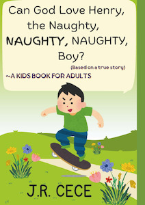 Books: Can God Love Henry, the Naughty, NAUGHTY, NAUGHTY, Boy?: ~A kids book for adults (Based on a true story) FULL COLOUR