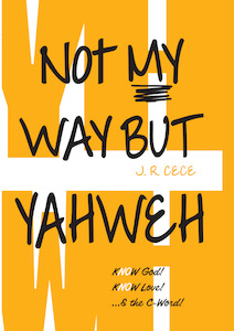 Books: ORDER NOW | Not my Way but Yahweh | Know God! Know Love! ... & the C-Word!
