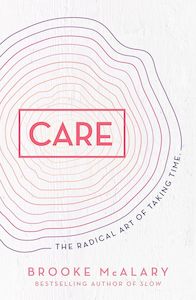 CARE: The radical art of taking time