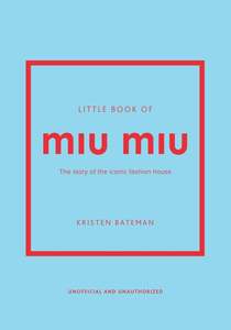 Gift Ideas For The Bookworm: Little Book of Miu Miu by Kristen Bateman (Hardback, 160pp)