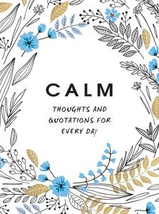 Calm: Thoughts and Quotations for Every Day | Gift Book