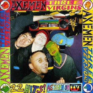Axemen Band Nz: Axemen - Three Virgins, Three Versions, Three Visions