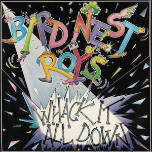 FN044 Bird Nest Roys - Whack It All Down (1985)
