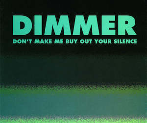 Dimmer: FN399 Dimmer - Don't Make Me Buy Out Your Silence ‎(1996)