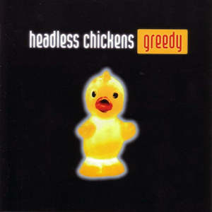 Headless Chickens: FN320 Headless Chickens - Greedy (1997)