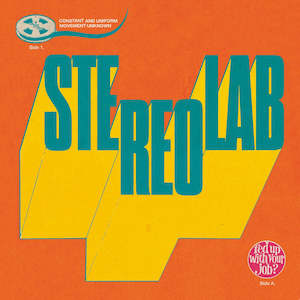 Stereolab 1: Stereolab - Fed Up With Your Job / Constant And Uniform Movement Unknown (Pre-Order)