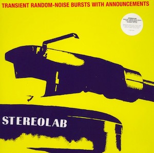 Stereolab 1: Stereolab – Transient Random-Noise Bursts With Announcements