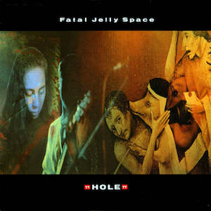 Fatal Jelly Space: FN160 Fatal Jelly Space - Hole ‎(1990)