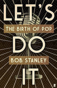 Bob Stanley - Let's Do It: The Birth of Pop