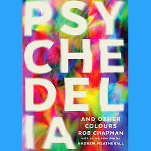 Books: Rob Chapman - Psychedelia and Other Colours