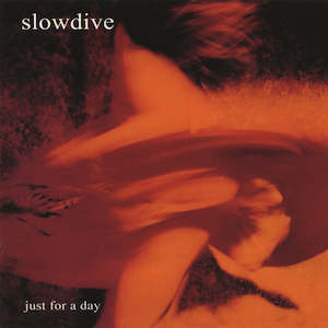 Shoegaze: Slowdive - Just for a Day (Re-issue)