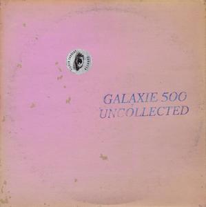 Galaxie 500 - Uncollected Noise New York ’88-’90