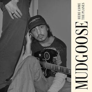 Mudgoose - Here Come The Planes