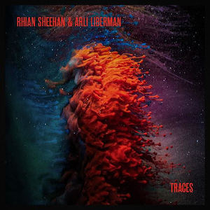 Rhian Sheehan and Arli Liberman - Traces