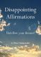 Disappointing Affirmations: Unfollow Your Dreams! - Dave Tarnowski