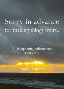 Sorry In Advance For Making Things Weird - Dave Tarnowski