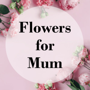 Flowers: Flowers for Mum