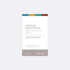 A Radically Different World: Preparing For Climate Change by Jonathan Boston