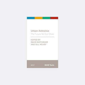Under 20: Urban Aotearoa: The Future for Our Cities by David Batchelor and Bill McKay
