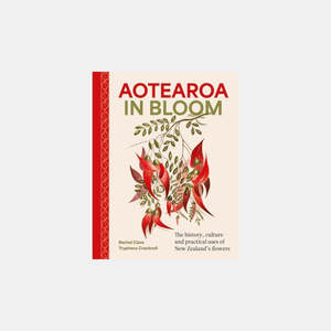 Under 100: Aotearoa in Bloom by Rachel Clare and Tryphena Cracknell