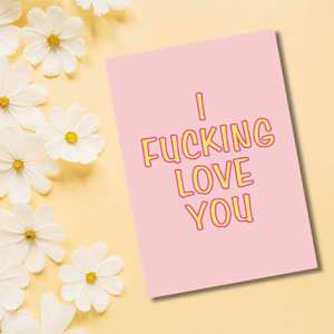 Greeting Card - I F*cking Love You