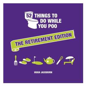Fifty-Two Things To Do While You Poo - Retirement Edition