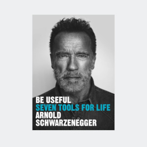 Books: Arnold Schwarzenegger - Be useful - Seven tools for life