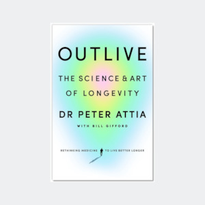 Books: Peter Attia - Outlive