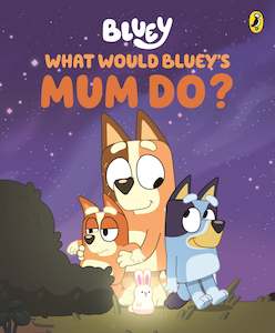 Puffin: Bluey: What Would Bluey's Mum Do?