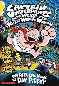 Scholastic: Captain Underpants : THE WRATH OF THE WICKED WEDGIE WOMAN (#5)